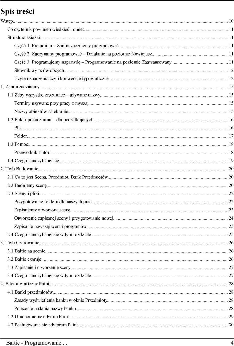 ..12 Użyte oznaczenia czyli konwencje typograficzne... 12 1. Zanim zaczniemy... 15 1.1 Żeby wszystko zrozumieć używane nazwy... 15 Terminy używane przy pracy z myszą...15 Nazwy obiektów na ekranie.