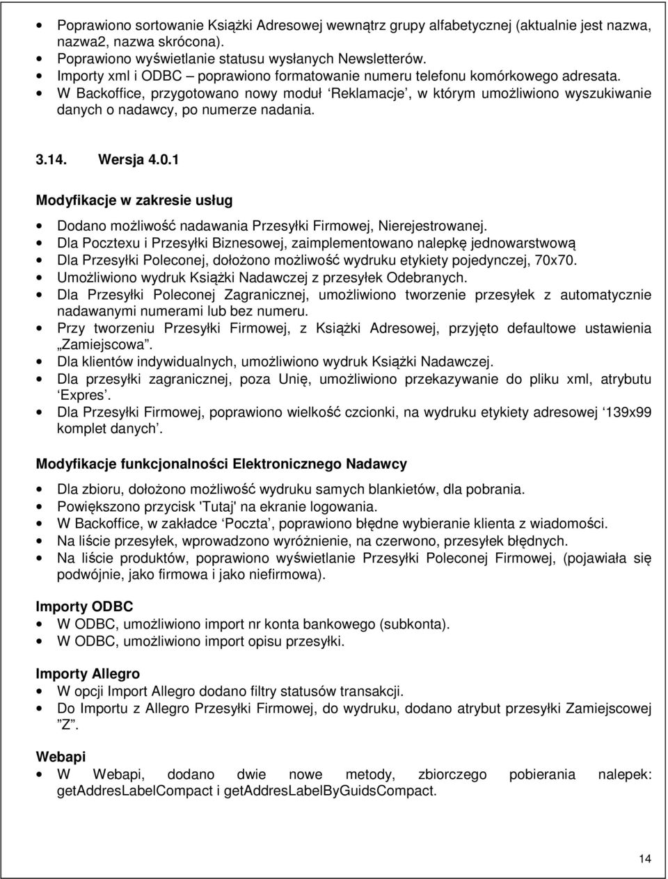 W Backoffice, przygotowano nowy moduł Reklamacje, w którym umożliwiono wyszukiwanie danych o nadawcy, po numerze nadania. 3.14. Wersja 4.0.