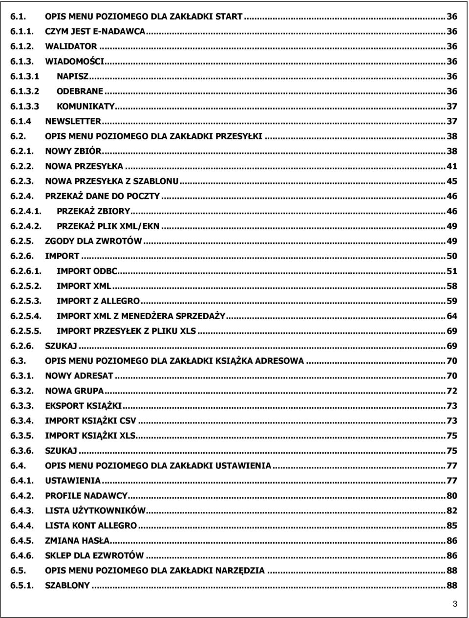 .. 46 6.2.4.1. PRZEKAŻ ZBIORY... 46 6.2.4.2. PRZEKAŻ PLIK XML/EKN... 49 6.2.5. ZGODY DLA ZWROTÓW... 49 6.2.6. IMPORT... 50 6.2.6.1. IMPORT ODBC... 51 6.2.5.2. IMPORT XML... 58 6.2.5.3.