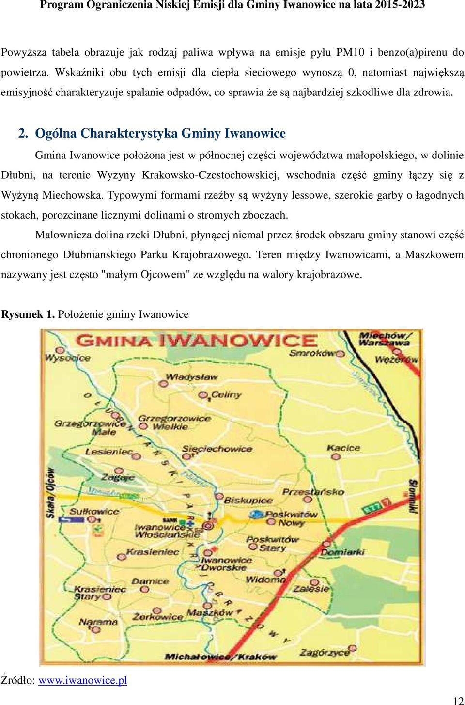 Ogólna Charakterystyka Gminy Iwanowice Gmina Iwanowice położona jest w północnej części województwa małopolskiego, w dolinie Dłubni, na terenie Wyżyny Krakowsko-Czestochowskiej, wschodnia część gminy