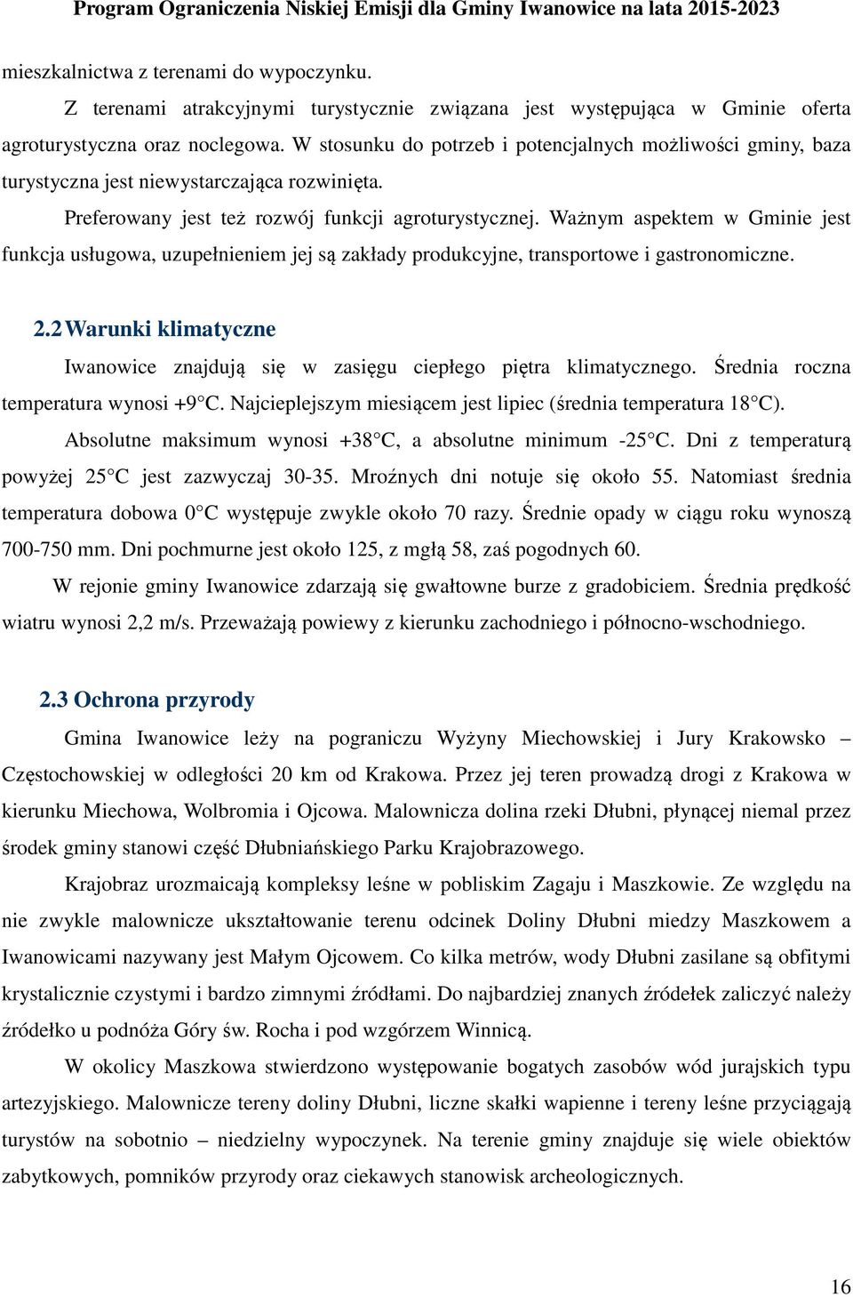 Ważnym aspektem w Gminie jest funkcja usługowa, uzupełnieniem jej są zakłady produkcyjne, transportowe i gastronomiczne. 2.