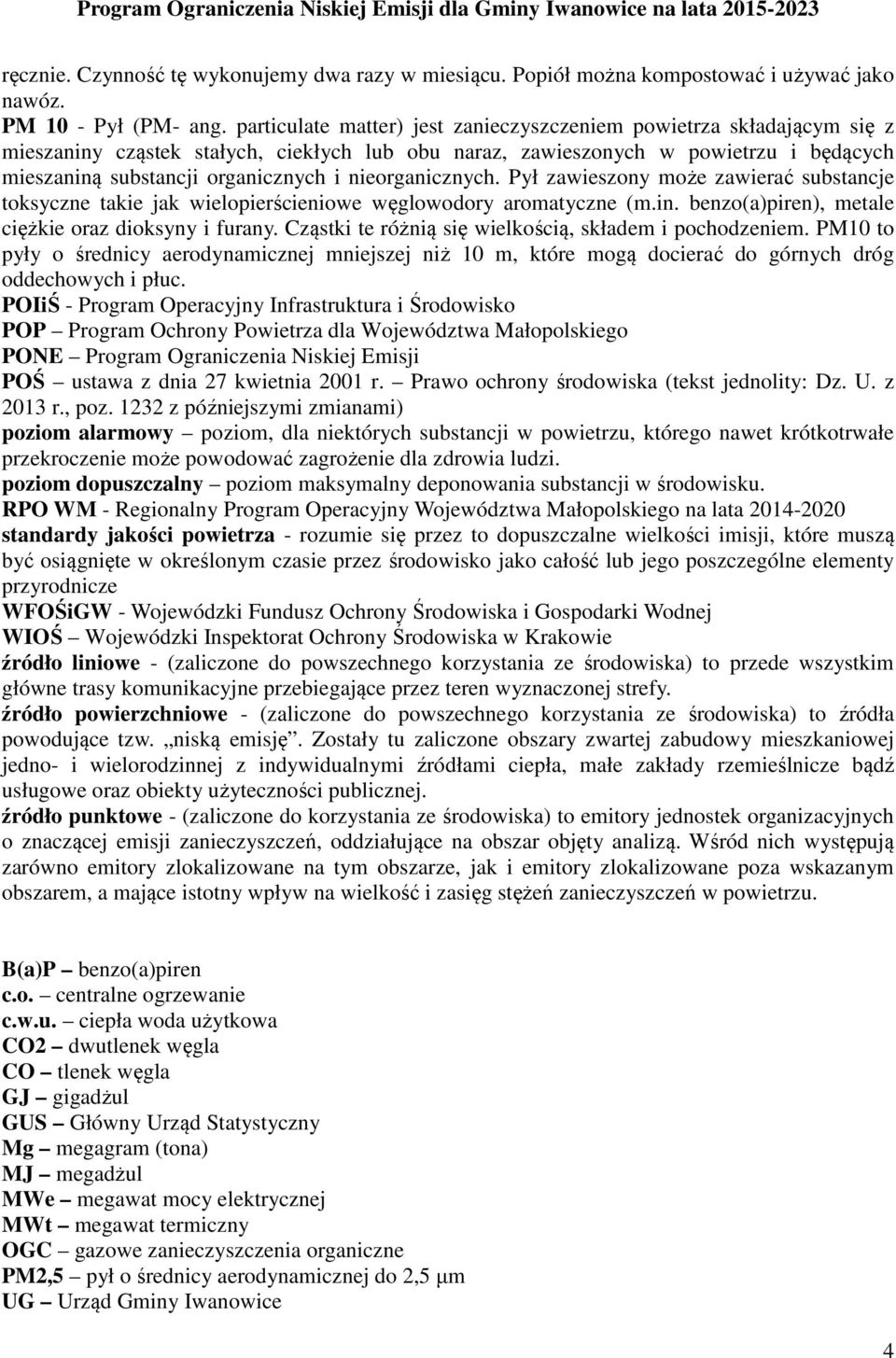 nieorganicznych. Pył zawieszony może zawierać substancje toksyczne takie jak wielopierścieniowe węglowodory aromatyczne (m.in. benzo(a)piren), metale ciężkie oraz dioksyny i furany.