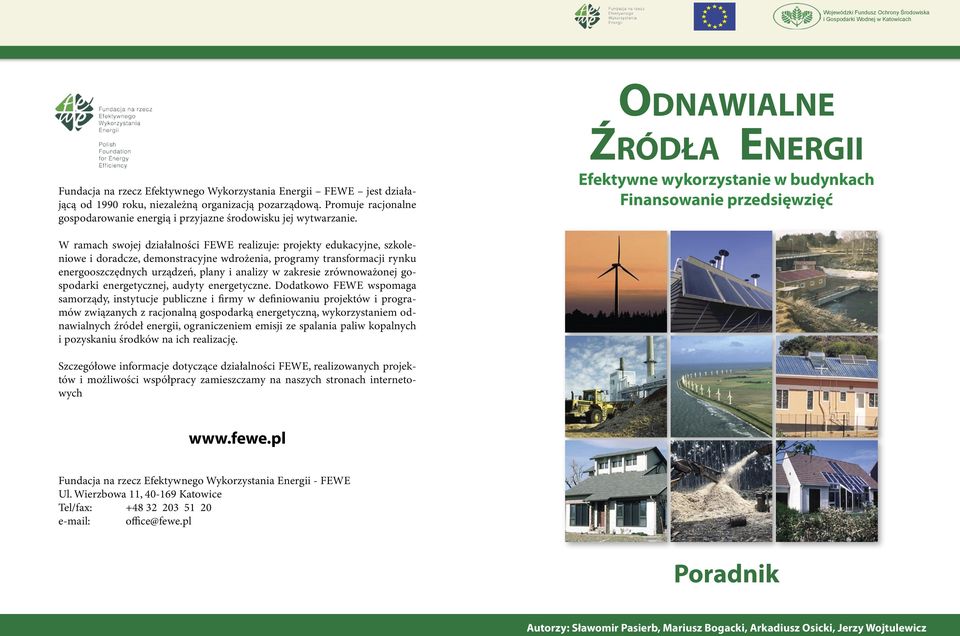 ODNAWIALNE ŹRÓDŁA ENERGII Efektywne wykorzystanie w budynkach Finansowanie przedsięwzięć W ramach swojej działalności FEWE realizuje: projekty edukacyjne, szkoleniowe i doradcze, demonstracyjne