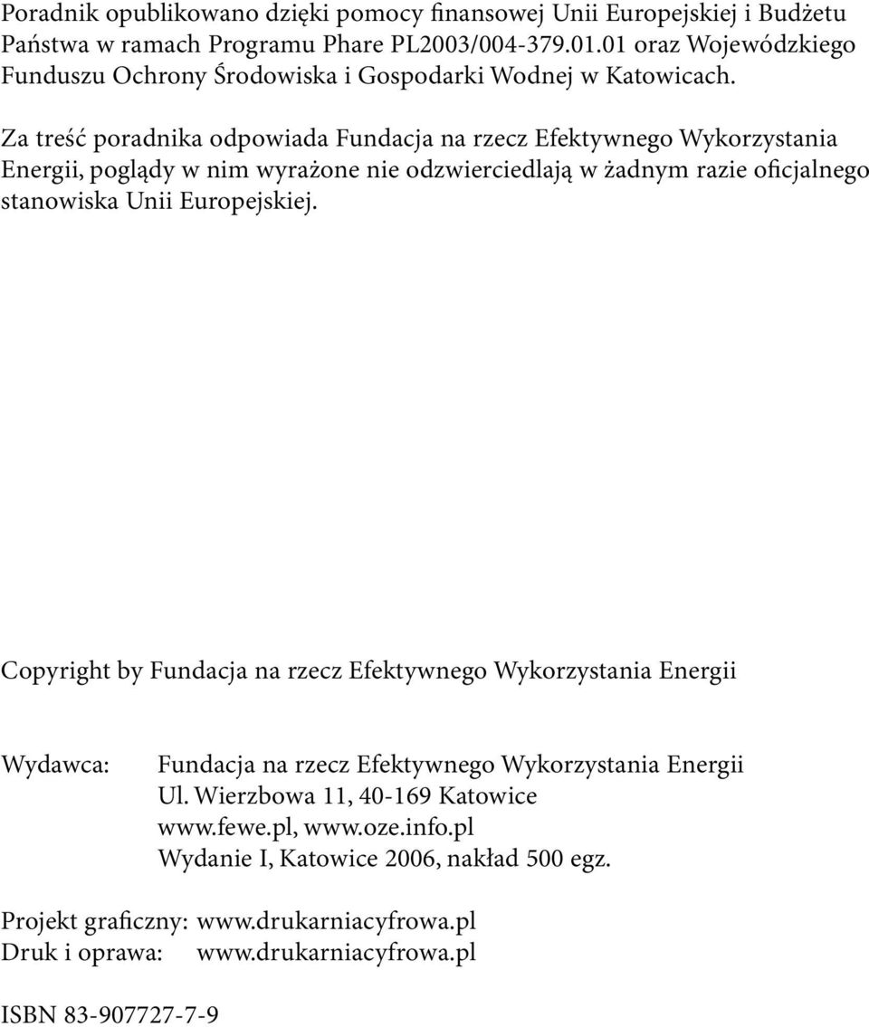 Za treść poradnika odpowiada Fundacja na rzecz Efektywnego Wykorzystania Energii, poglądy w nim wyrażone nie odzwierciedlają w żadnym razie oficjalnego stanowiska Unii Europejskiej.