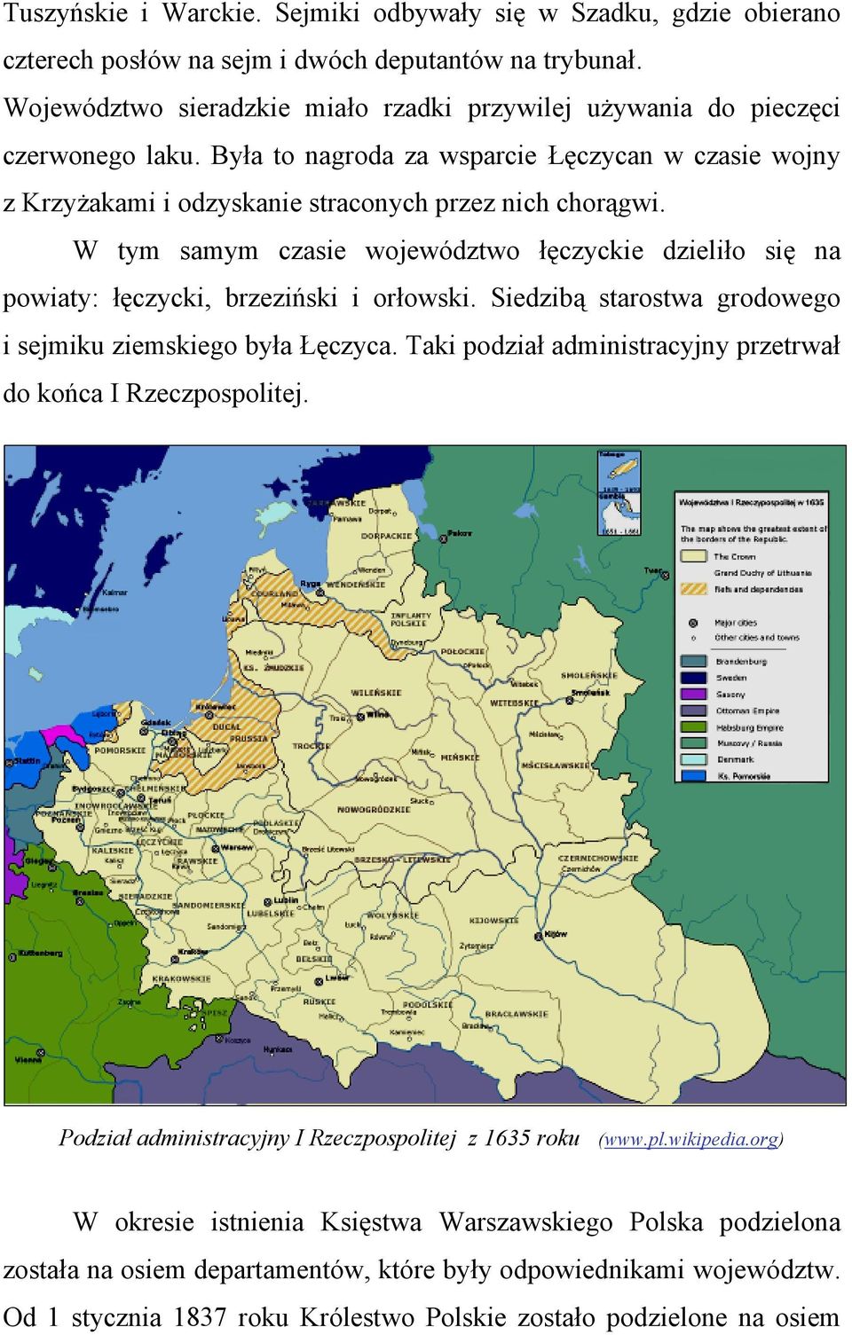 W tym samym czasie województwo łęczyckie dzieliło się na powiaty: łęczycki, brzeziński i orłowski. Siedzibą starostwa grodowego i sejmiku ziemskiego była Łęczyca.