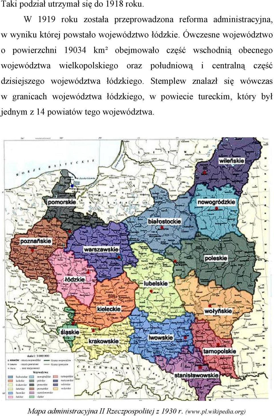 Ówczesne województwo o powierzchni 19034 km² obejmowało część wschodnią obecnego województwa wielkopolskiego oraz południową i