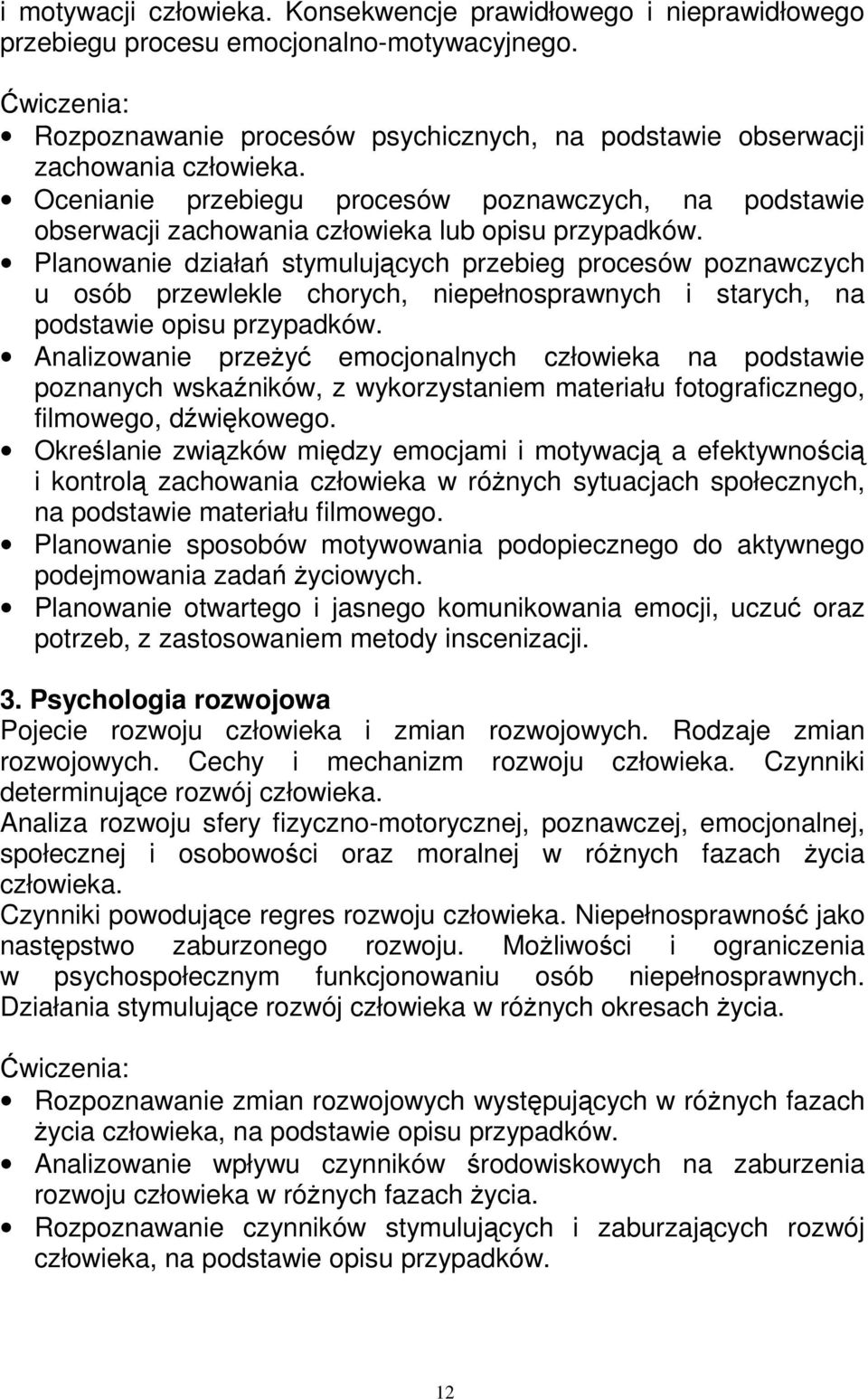 Planowanie działań stymulujących przebieg procesów poznawczych u osób przewlekle chorych, niepełnosprawnych i starych, na podstawie opisu przypadków.