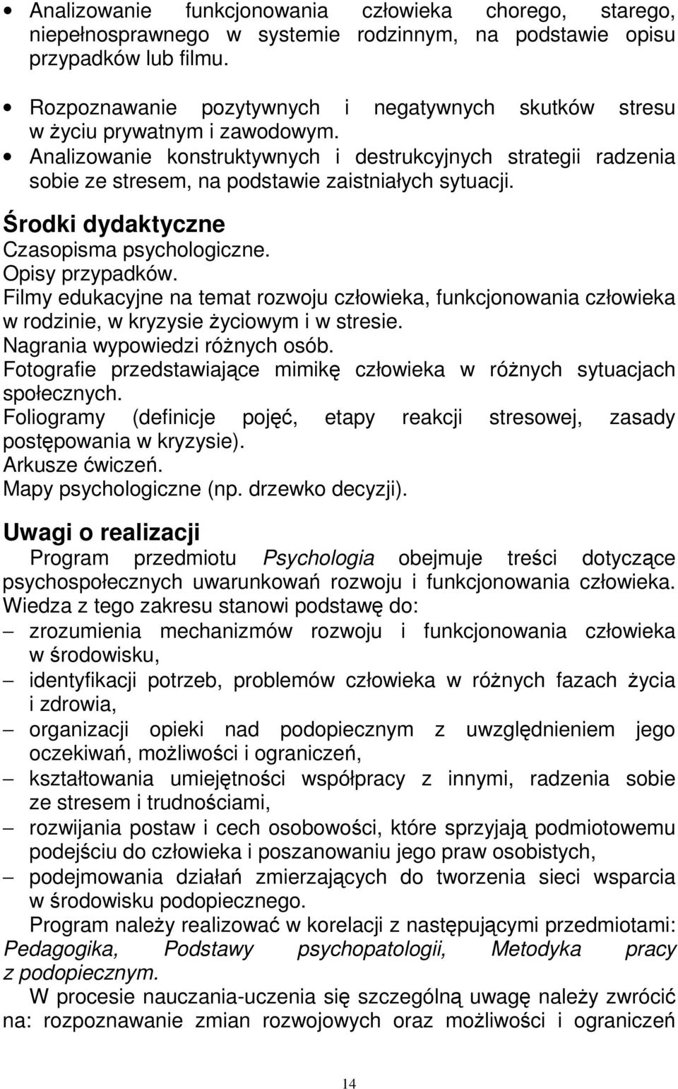 Analizowanie konstruktywnych i destrukcyjnych strategii radzenia sobie ze stresem, na podstawie zaistniałych sytuacji. Środki dydaktyczne Czasopisma psychologiczne. Opisy przypadków.