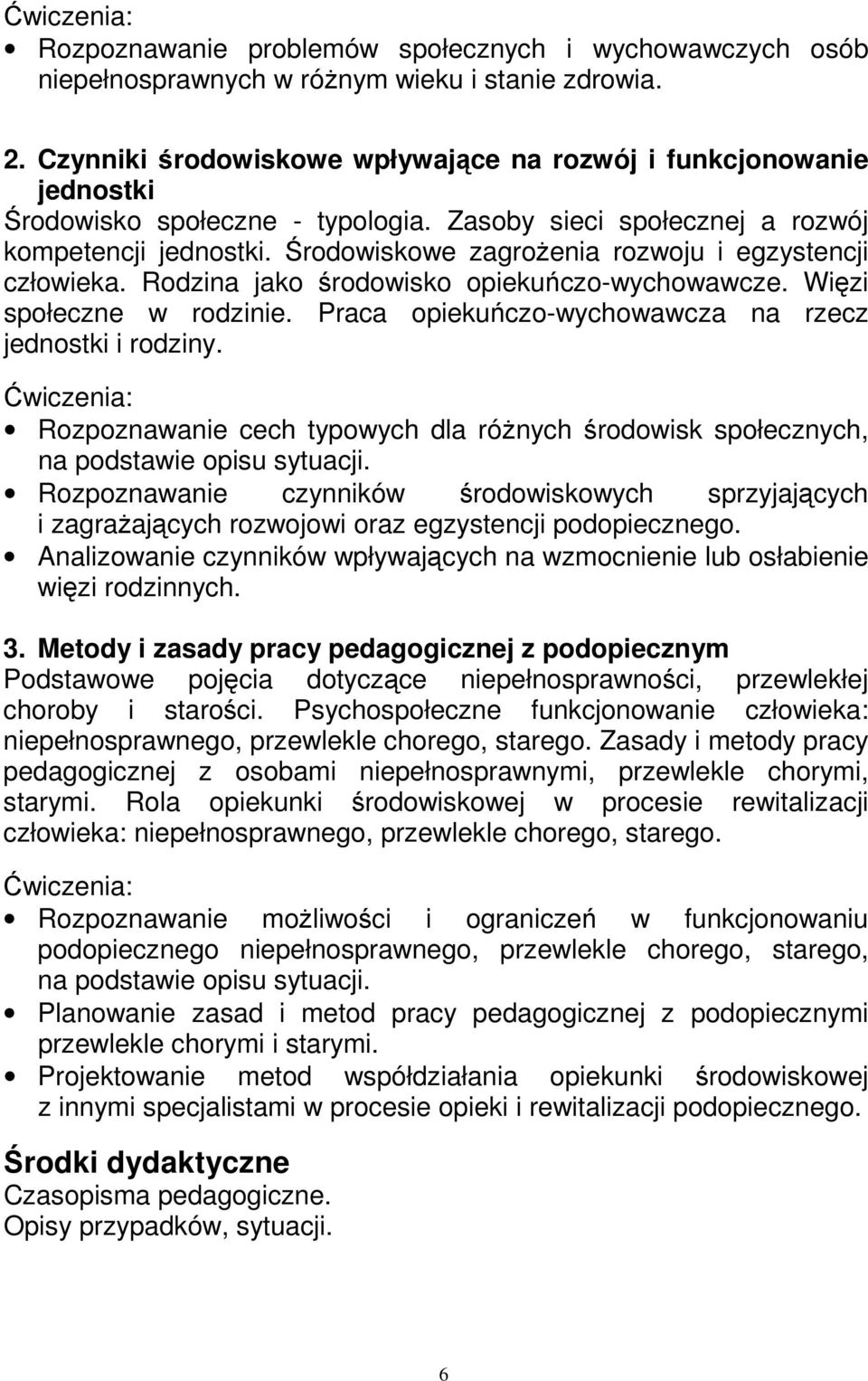 Środowiskowe zagroŝenia rozwoju i egzystencji człowieka. Rodzina jako środowisko opiekuńczo-wychowawcze. Więzi społeczne w rodzinie. Praca opiekuńczo-wychowawcza na rzecz jednostki i rodziny.