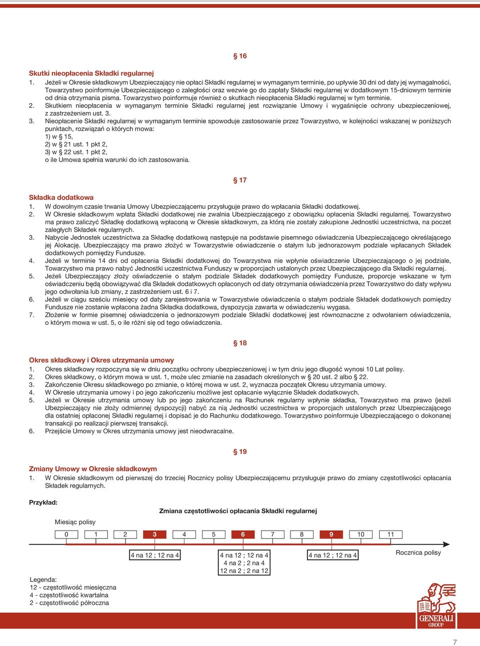 wezwie go do zapłaty Składki regularnej w dodatkowym 15-dniowym terminie od dnia otrzymania pisma. Towarzystwo poinformuje również o skutkach nieopłacenia Składki regularnej w tym terminie. 2.