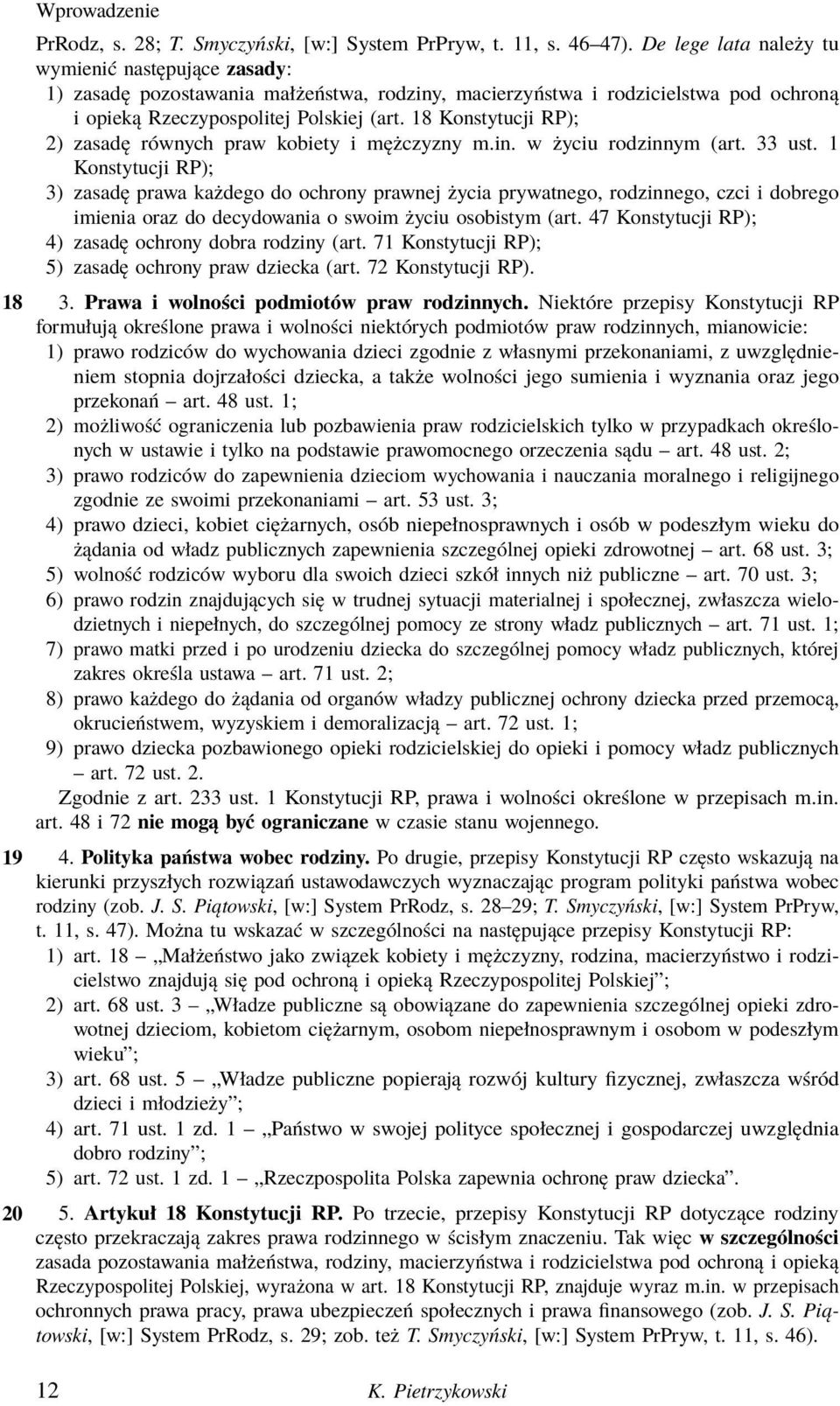 18 Konstytucji RP); 2) zasadę równych praw kobiety i mężczyzny m.in. w życiu rodzinnym (art. 33 ust.