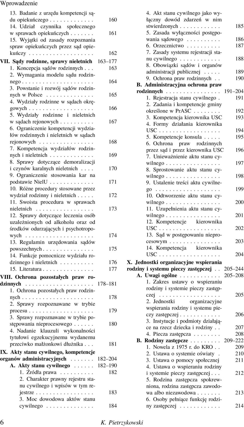 Wymagania modelu sądu rodzinnego..................... 164 3. Powstanie i rozwój sądów rodzinnych w Polsce.............. 165 4. Wydziały rodzinne w sądach okręgowych................... 166 5.