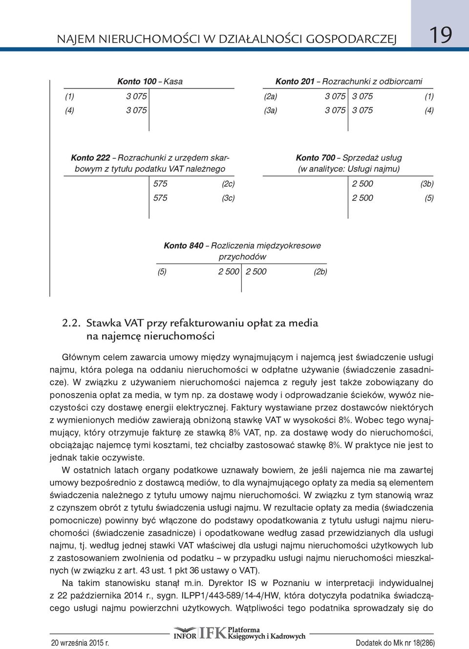 (2b) 2.2. Stawka VAT przy refakturowaniu opłat za media na najemcę nieruchomości Głównym celem zawarcia umowy między wynajmującym i najemcą jest świadczenie usługi najmu, która polega na oddaniu