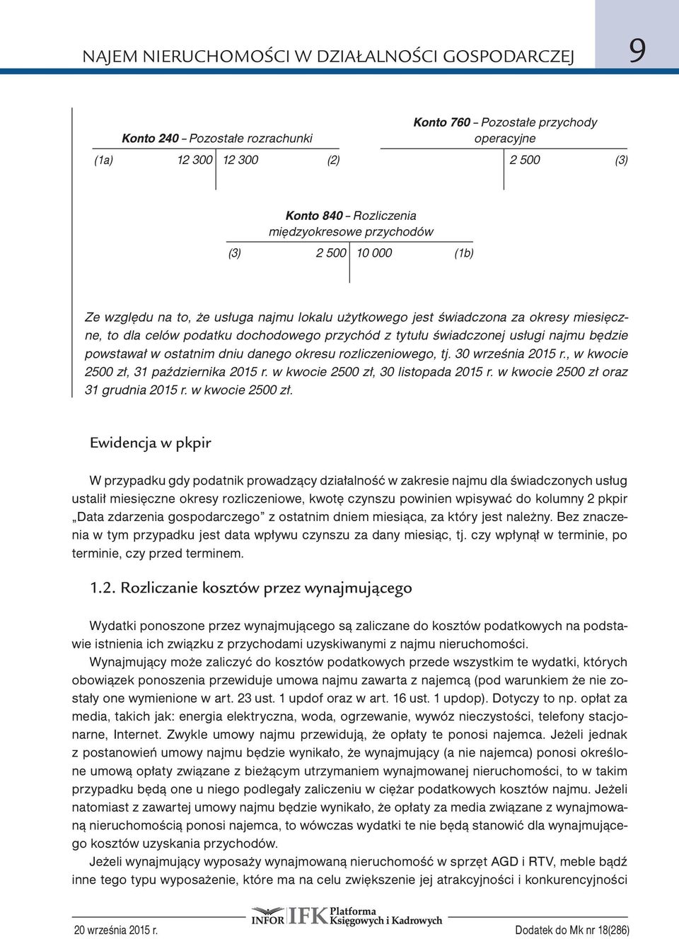 będzie powstawał w ostatnim dniu danego okresu rozliczeniowego, tj. 30 września 2015 r., w kwocie 2500 zł, 31 października 2015 r. w kwocie 2500 zł, 30 listopada 2015 r.