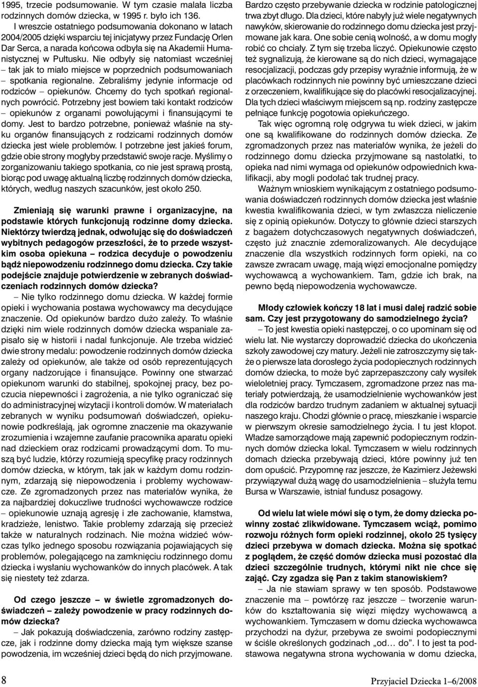 Nie odbyły się natomiast wcześniej tak jak to miało miejsce w poprzednich podsumowaniach spotkania regionalne. Zebraliśmy jedynie informacje od rodziców opiekunów.