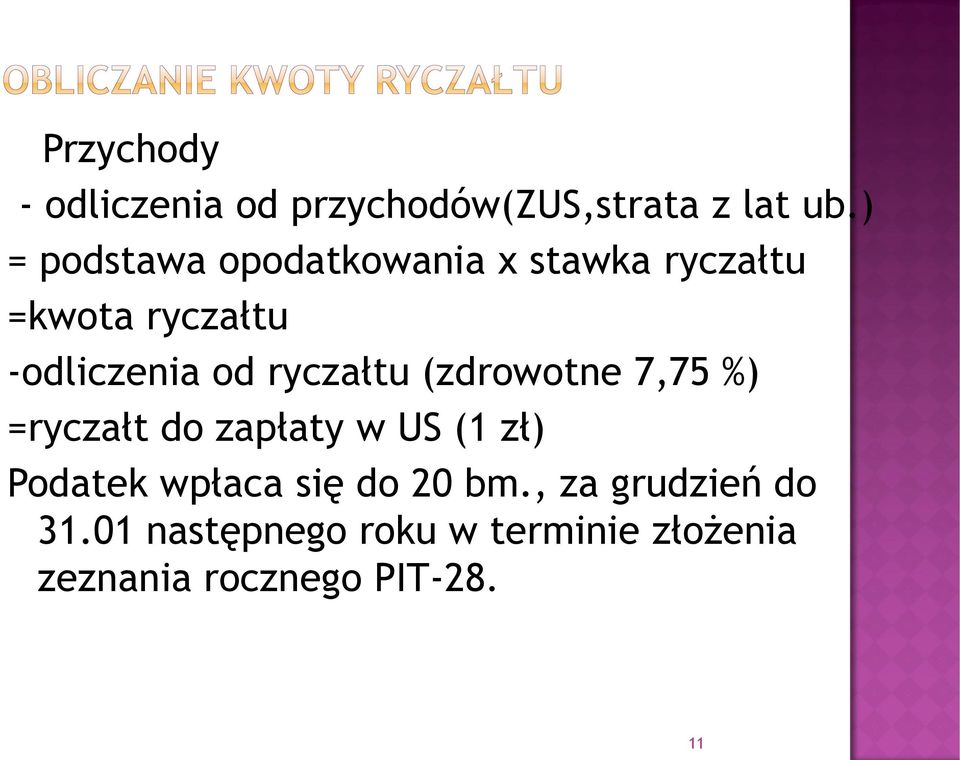 ryczałtu (zdrowotne 7,75 %) =ryczałt do zapłaty w US (1 zł) Podatek wpłaca