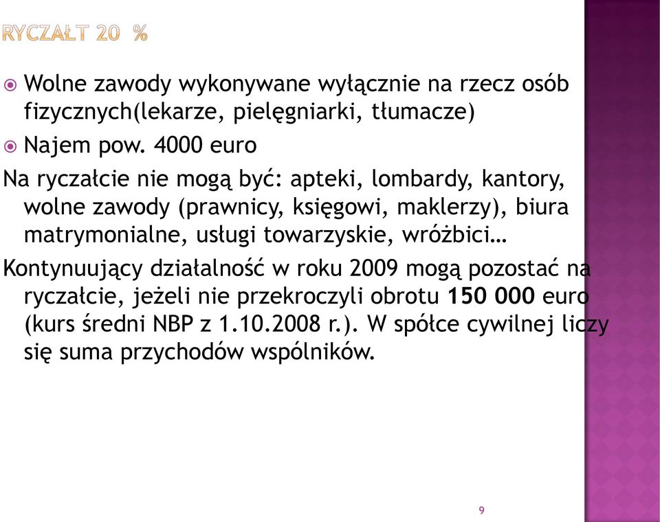 matrymonialne, usługi towarzyskie, wróżbici Kontynuujący działalność w roku 2009 mogą pozostać na ryczałcie, jeżeli