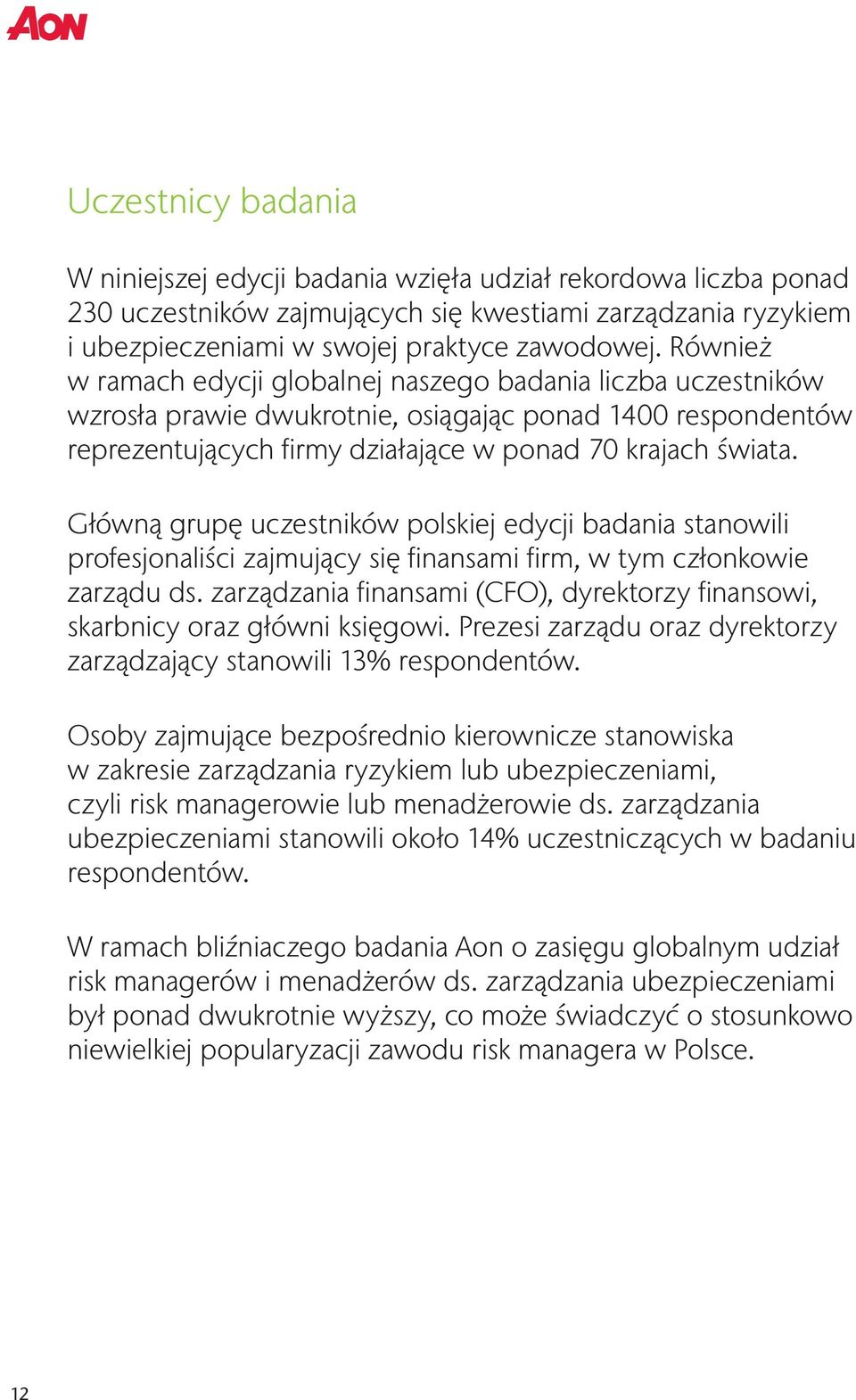 Główną grupę uczestników polskiej edycji badania stanowili profesjonaliści zajmujący się finansami firm, w tym członkowie zarządu ds.