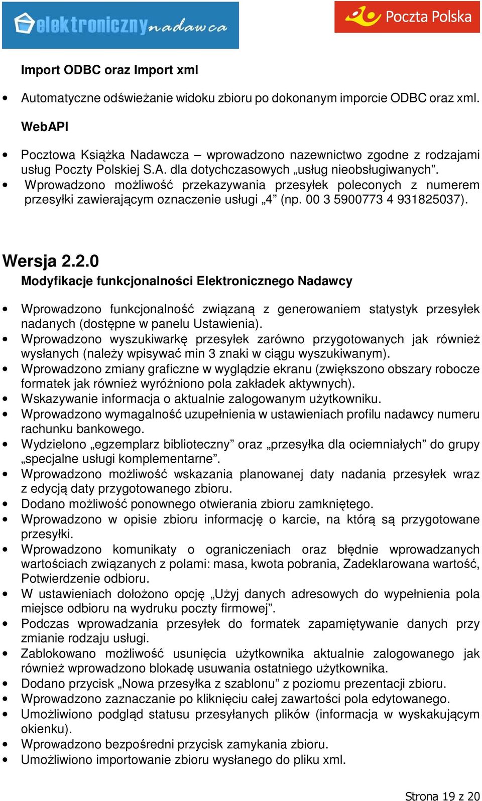 037). Wersja 2.2.0 Wprowadzono funkcjonalność związaną z generowaniem statystyk przesyłek nadanych (dostępne w panelu Ustawienia).