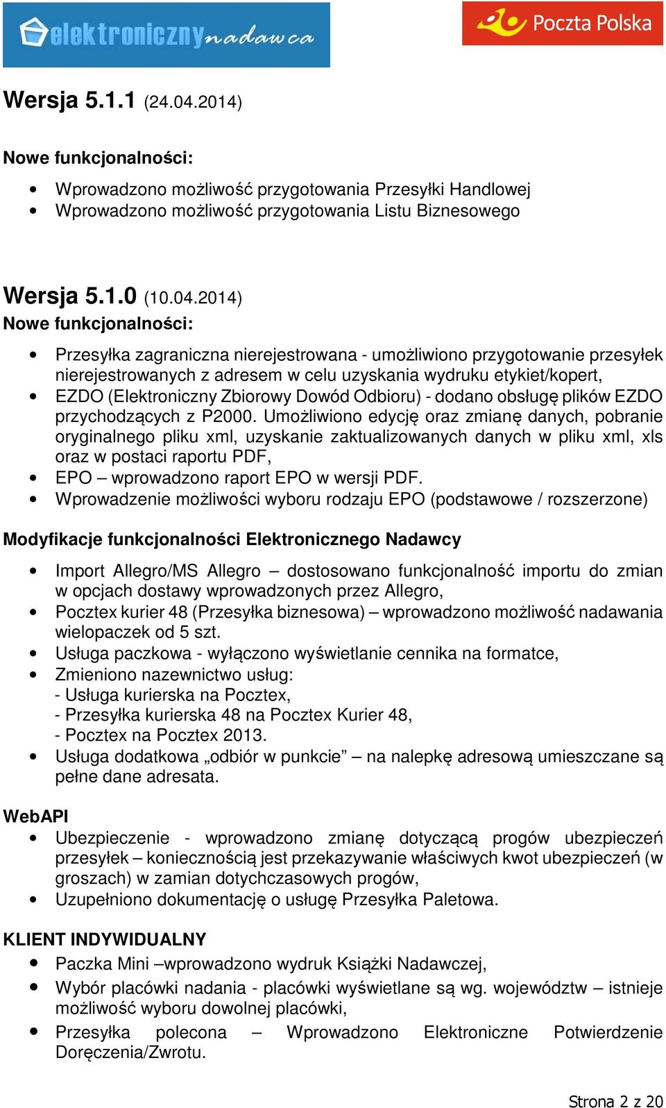 2014) Przesyłka zagraniczna nierejestrowana - umożliwiono przygotowanie przesyłek nierejestrowanych z adresem w celu uzyskania wydruku etykiet/kopert, EZDO (Elektroniczny Zbiorowy Dowód Odbioru) -