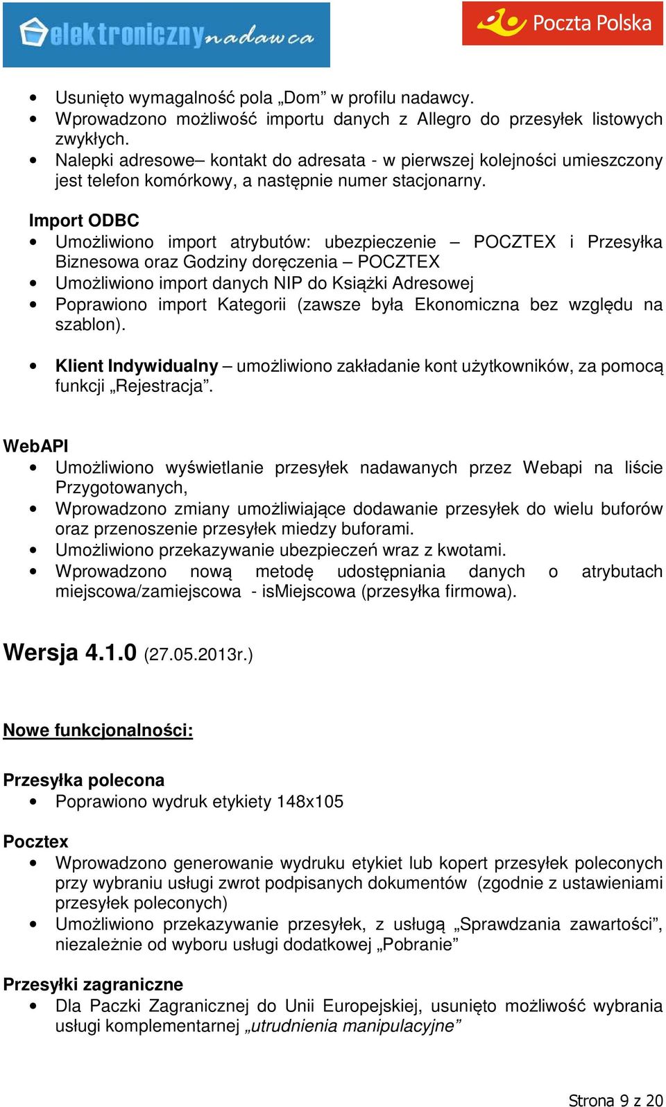 Import ODBC Umożliwiono import atrybutów: ubezpieczenie POCZTEX i Przesyłka Biznesowa oraz Godziny doręczenia POCZTEX Umożliwiono import danych NIP do Książki Adresowej Poprawiono import Kategorii