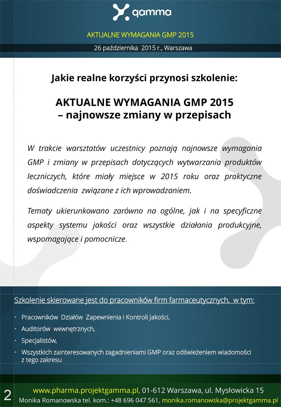 Tematy ukierunkowano zarówno na ogólne, jak i na specyficzne aspekty systemu jakości oraz wszystkie działania produkcyjne, wspomagające i pomocnicze.