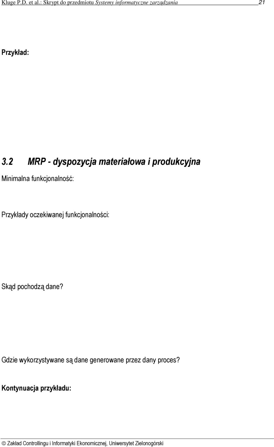 finansowej; Informacje systemu (więcej na ten temat w rozdziale 4) Przykład: W ramach laboratorium każda fabryka opracowuje własne zlecenie w ten sam sposób jaki prezentowany jest na wykładzie.