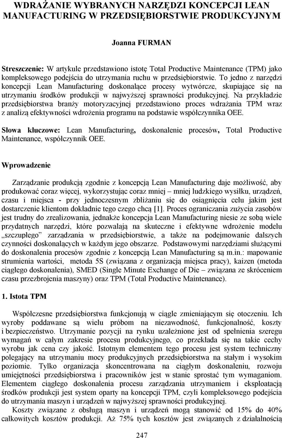 To jedno z narzędzi koncepcji Lean Manufacturing doskonalące procesy wytwórcze, skupiające się na utrzymaniu środków produkcji w najwyższej sprawności produkcyjnej.