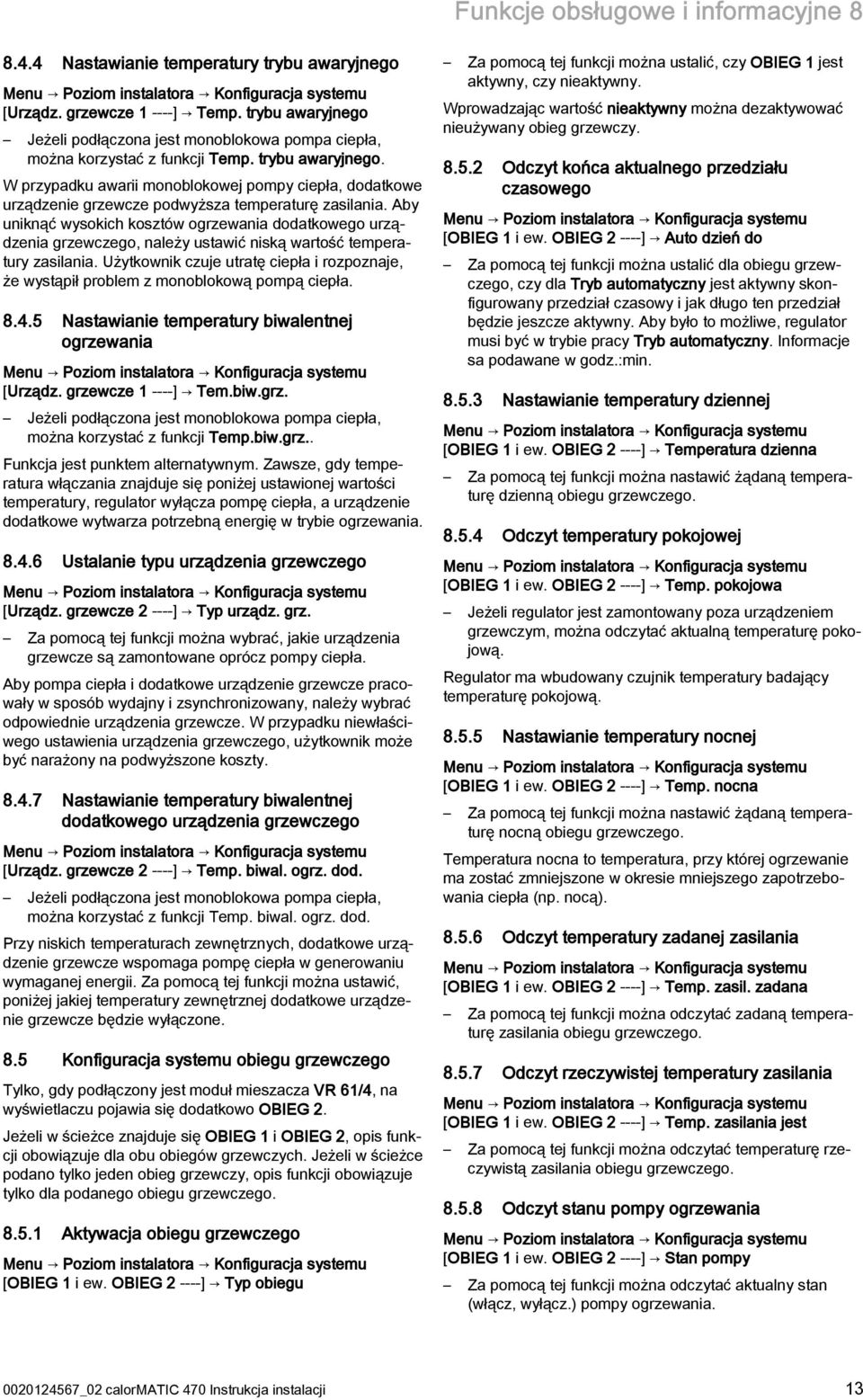 W przypadku awarii monoblokowej pompy ciepła, dodatkowe urządzenie grzewcze podwyższa temperaturę zasilania.