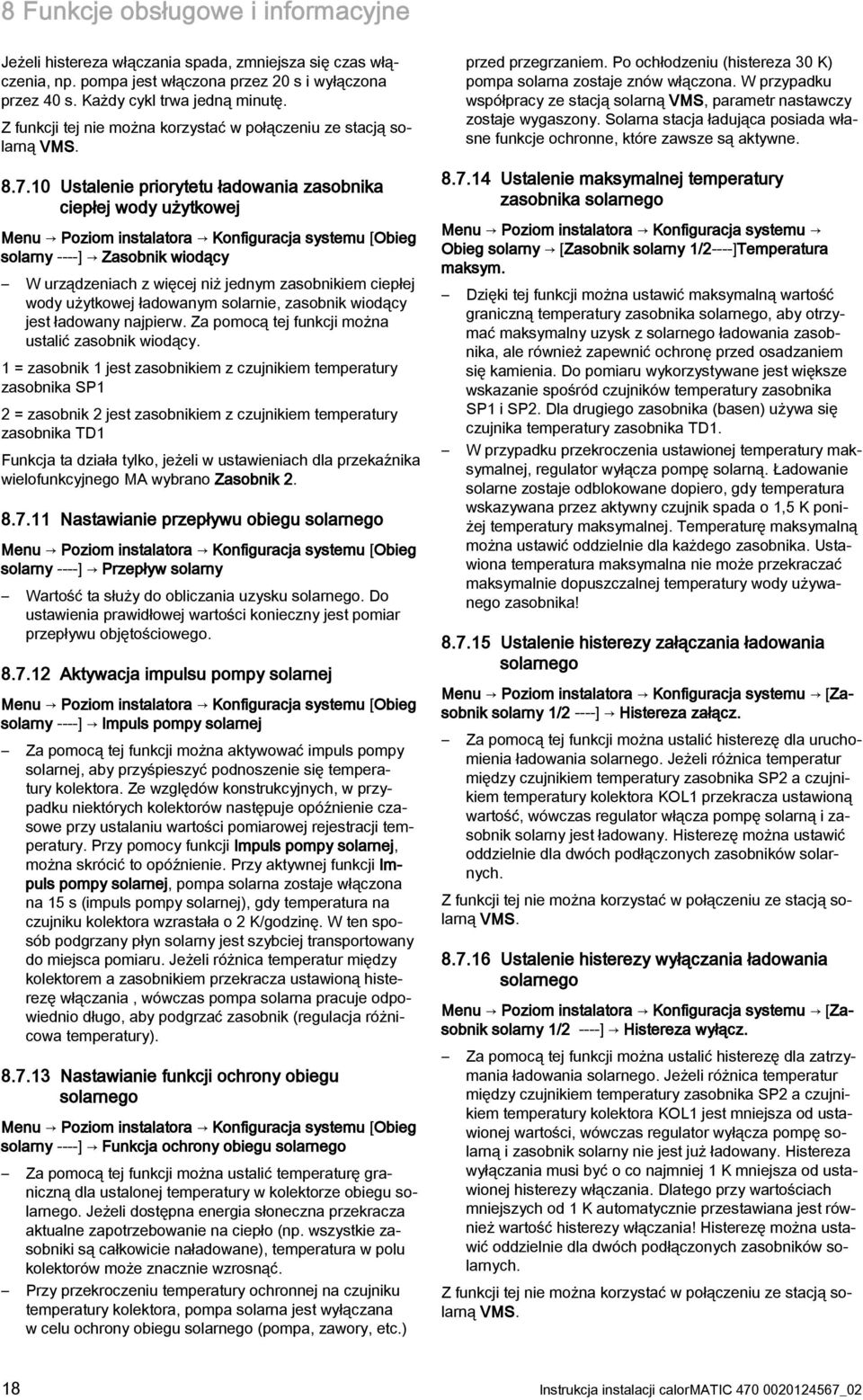 10 Ustalenie priorytetu ładowania zasobnika ciepłej wody użytkowej Menu Poziom instalatora Konfiguracja systemu [Obieg solarny ----] Zasobnik wiodący W urządzeniach z więcej niż jednym zasobnikiem