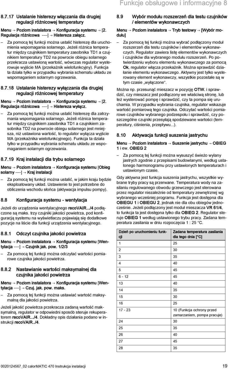 Jeżeli różnica temperatur między czujnikiem temperatury zasobnika TD1 a czujnikiem temperatury TD na powrocie obiegu solarnego przekracza ustawioną wartość, wówczas regulator wysterowuje wyjście MA