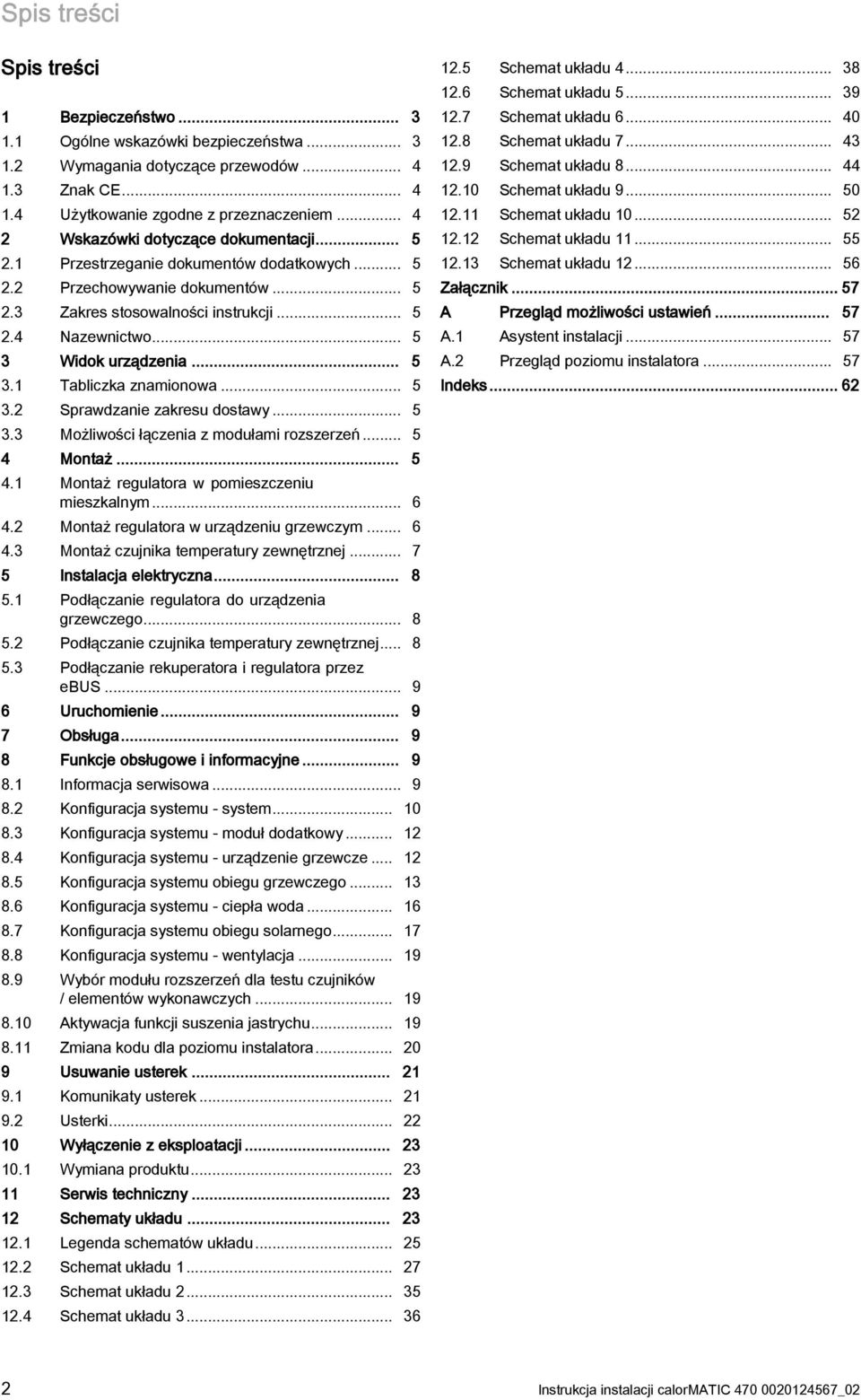 .. 5. Sprawdzanie zakresu dostawy... 5. Możliwości łączenia z modułami rozszerzeń... 5 4 Montaż... 5 4.1 Montaż regulatora w pomieszczeniu mieszkalnym... 6 4. Montaż regulatora w urządzeniu grzewczym.