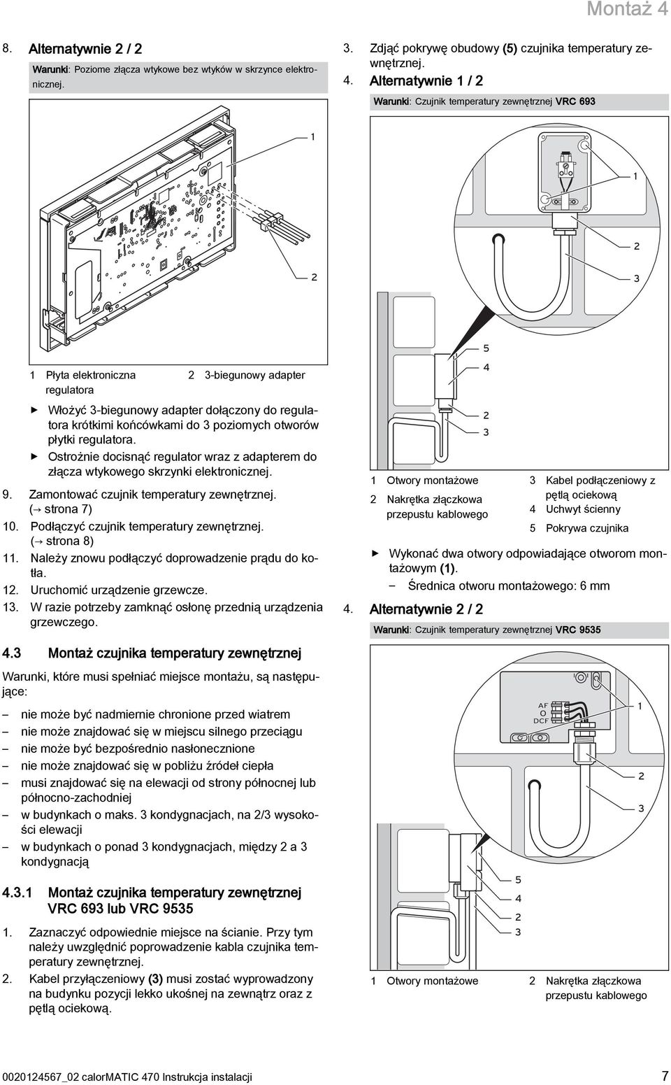 Alternatywnie 1 / Warunki: Czujnik temperatury zewnętrznej VRC 69 1 1 5 1 Płyta elektroniczna regulatora -biegunowy adapter Włożyć -biegunowy adapter dołączony do regulatora krótkimi końcówkami do