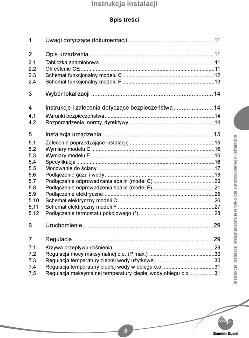 ..14 5 Instalacja urządzenia...15 5.1 Zalecenia poprzedzające instalację...15 5.2 Wymiary modelu C...16 5.3 Wymiary modelu F...16 5.4 Specyfikacja...16 5.5 Mocowanie do ściany...17 5.