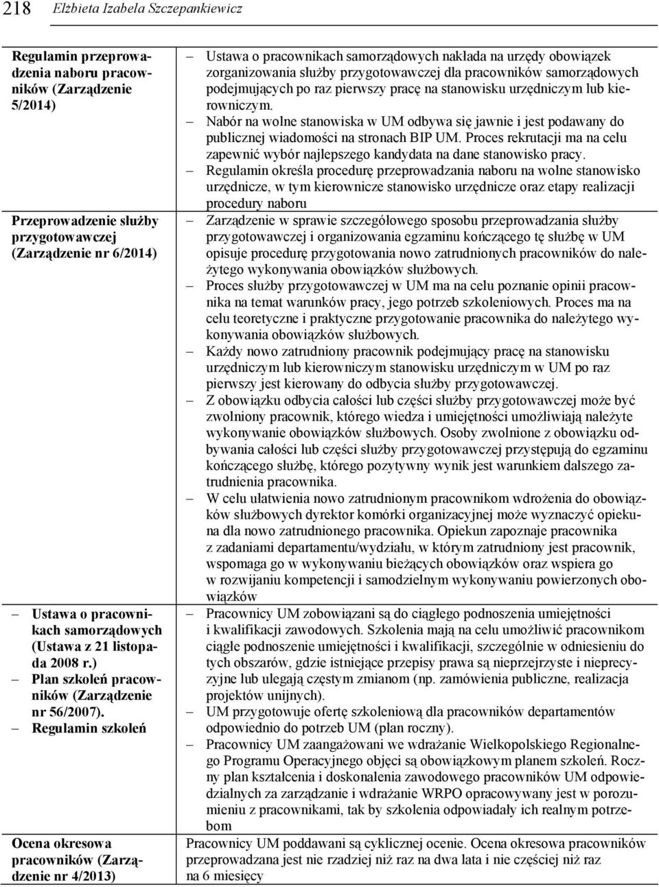 Regulamin szkoleń Ocena okresowa pracowników nr 4/2013) Ustawa o pracownikach samorządowych nakłada na urzędy obowiązek zorganizowania służby przygotowawczej dla pracowników samorządowych