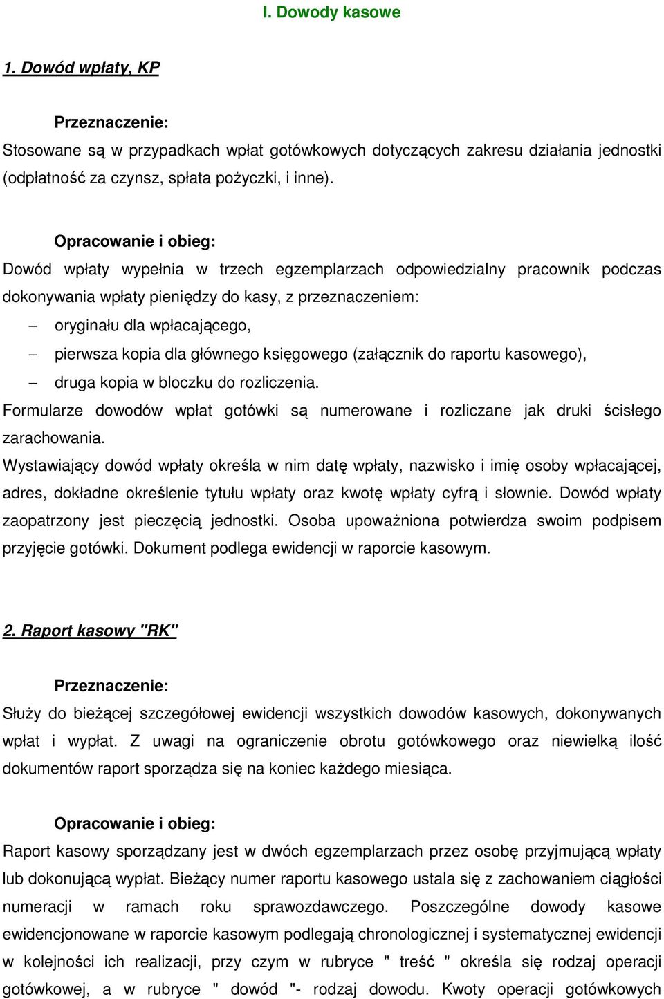 księgowego (załącznik do raportu kasowego), druga kopia w bloczku do rozliczenia. Formularze dowodów wpłat gotówki są numerowane i rozliczane jak druki ścisłego zarachowania.