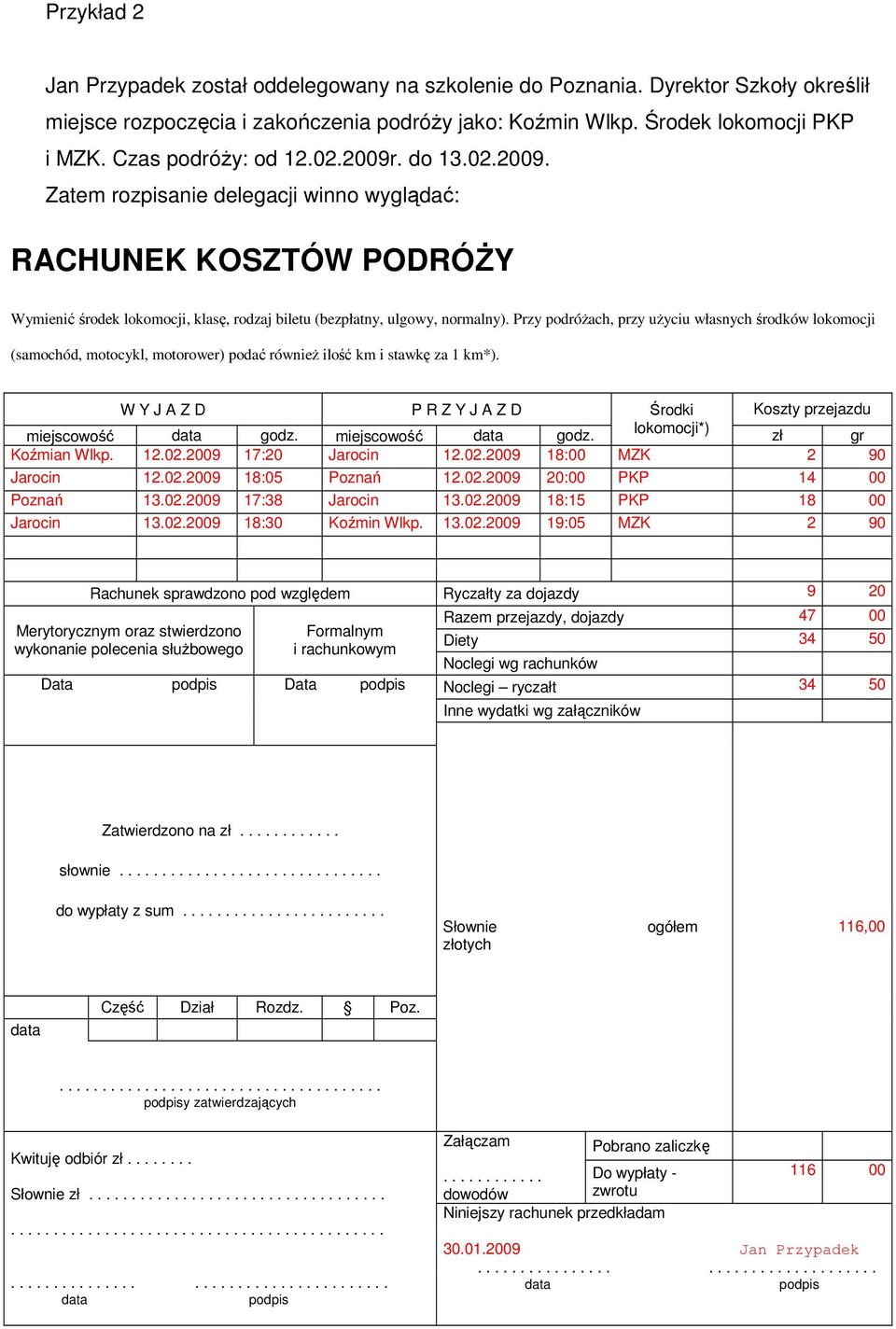 Przy podróżach, przy użyciu własnych środków lokomocji (samochód, motocykl, motorower) podać również ilość km i stawkę za 1 km*).