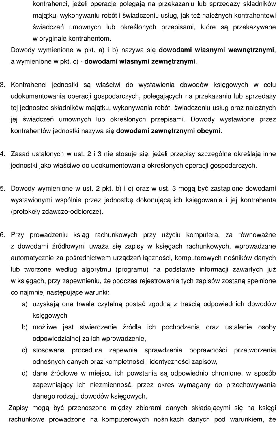 Kontrahenci jednostki są właściwi do wystawienia dowodów księgowych w celu udokumentowania operacji gospodarczych, polegających na przekazaniu lub sprzedaży tej jednostce składników majątku,