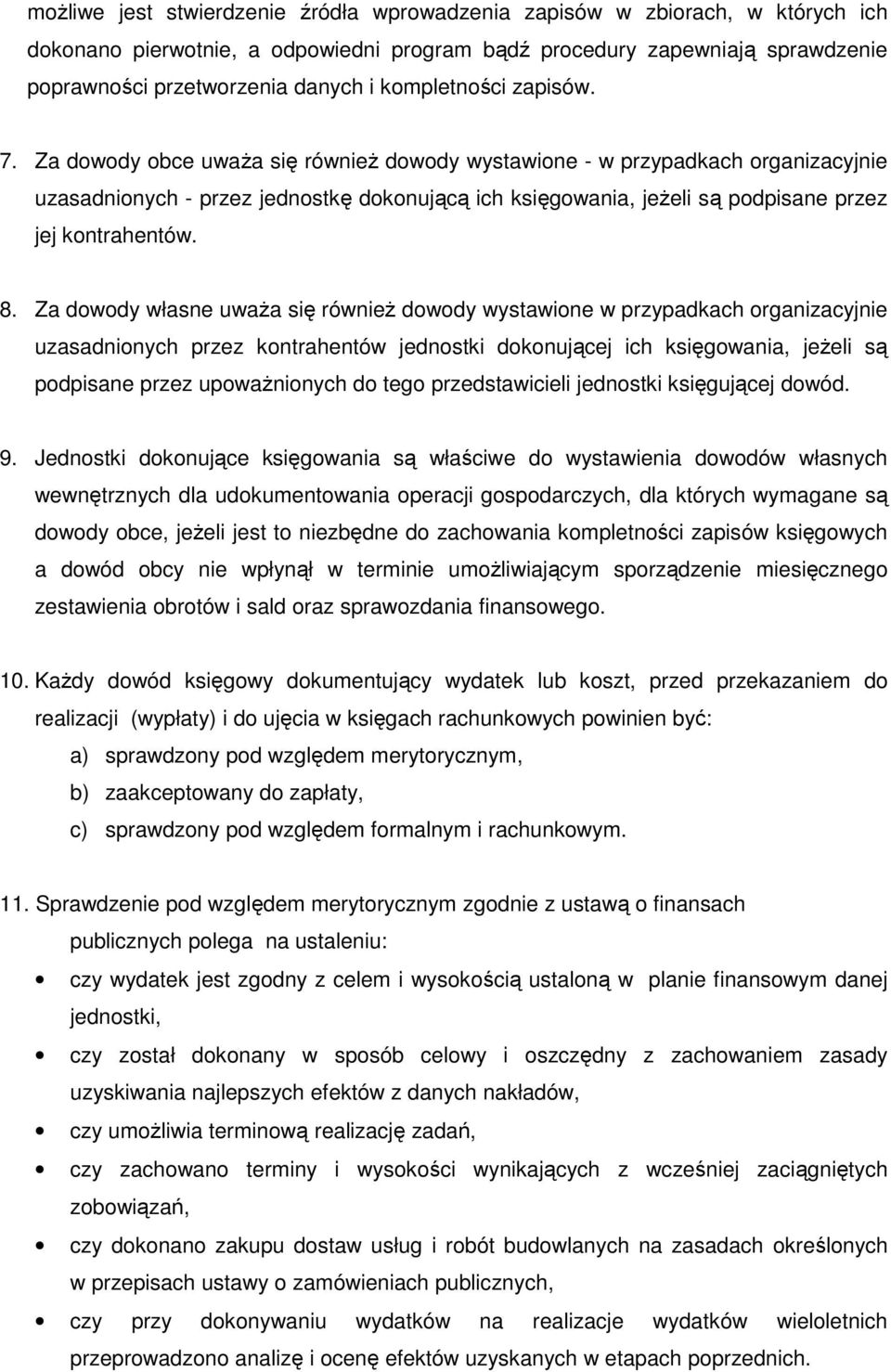 Za dowody obce uważa się również dowody wystawione - w przypadkach organizacyjnie uzasadnionych - przez jednostkę dokonującą ich księgowania, jeżeli są podpisane przez jej kontrahentów. 8.