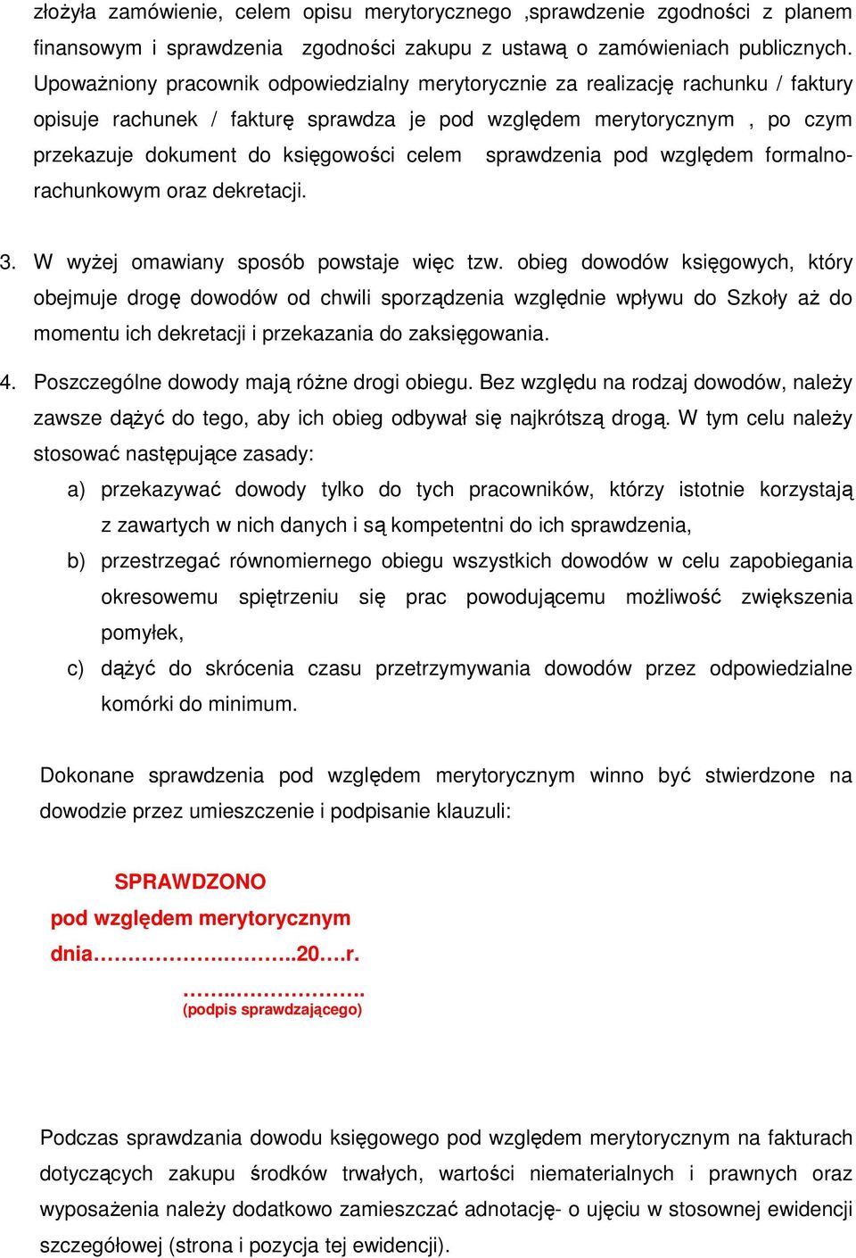 sprawdzenia pod względem formalnorachunkowym oraz dekretacji. 3. W wyżej omawiany sposób powstaje więc tzw.