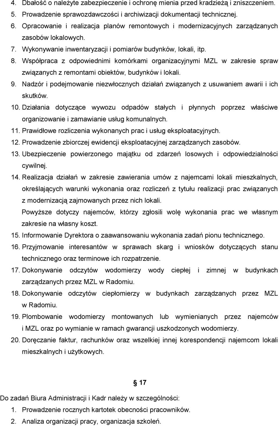 Współpraca z odpowiednimi komórkami organizacyjnymi MZL w zakresie spraw związanych z remontami obiektów, budynków i lokali. 9.