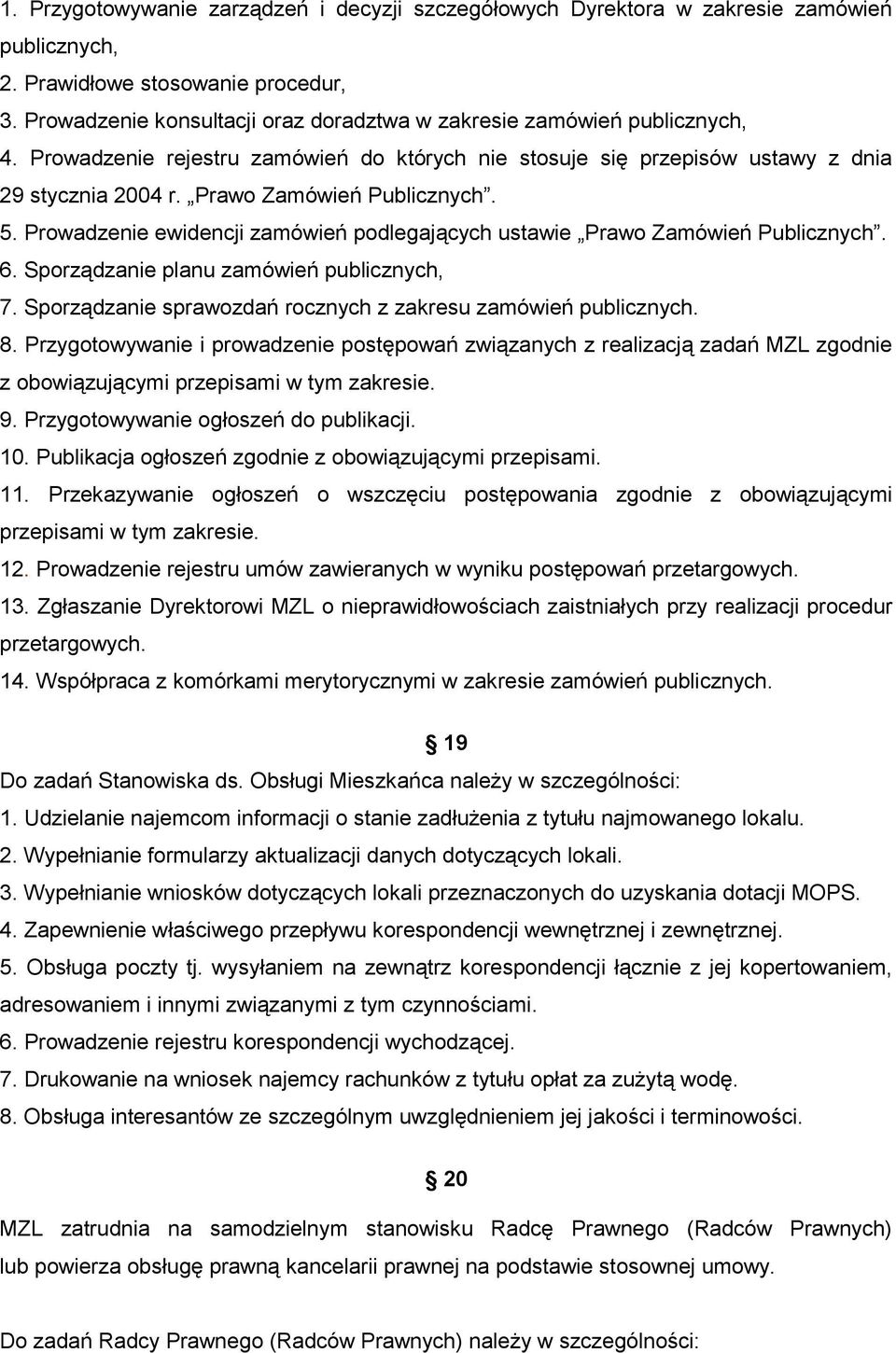 Prawo Zamówień Publicznych. 5. Prowadzenie ewidencji zamówień podlegających ustawie Prawo Zamówień Publicznych. 6. Sporządzanie planu zamówień publicznych, 7.