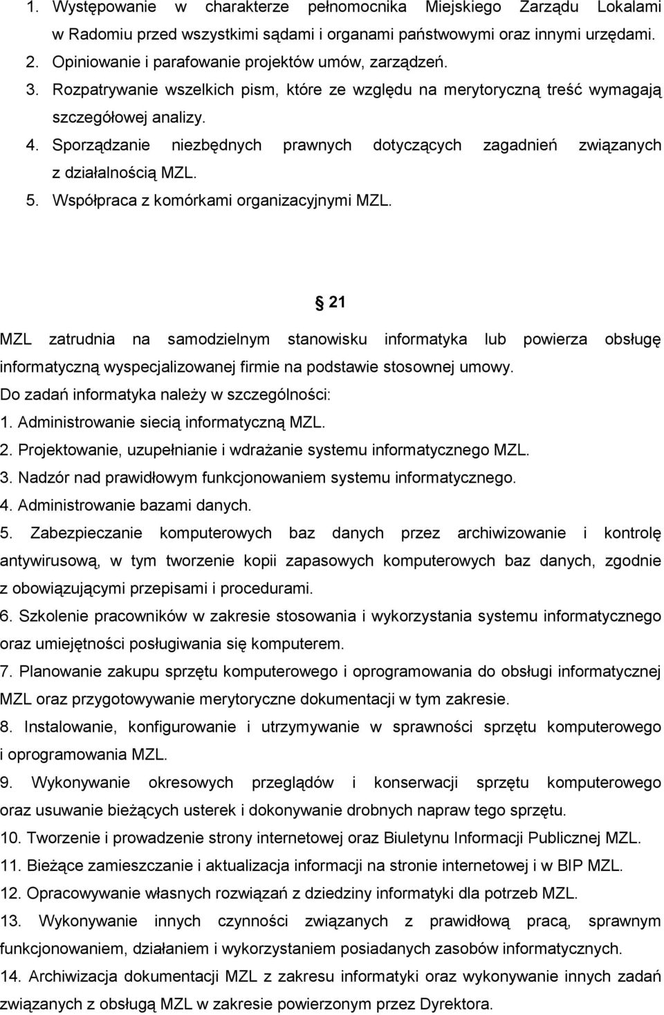 Sporządzanie niezbędnych prawnych dotyczących zagadnień związanych z działalnością MZL. 5. Współpraca z komórkami organizacyjnymi MZL.