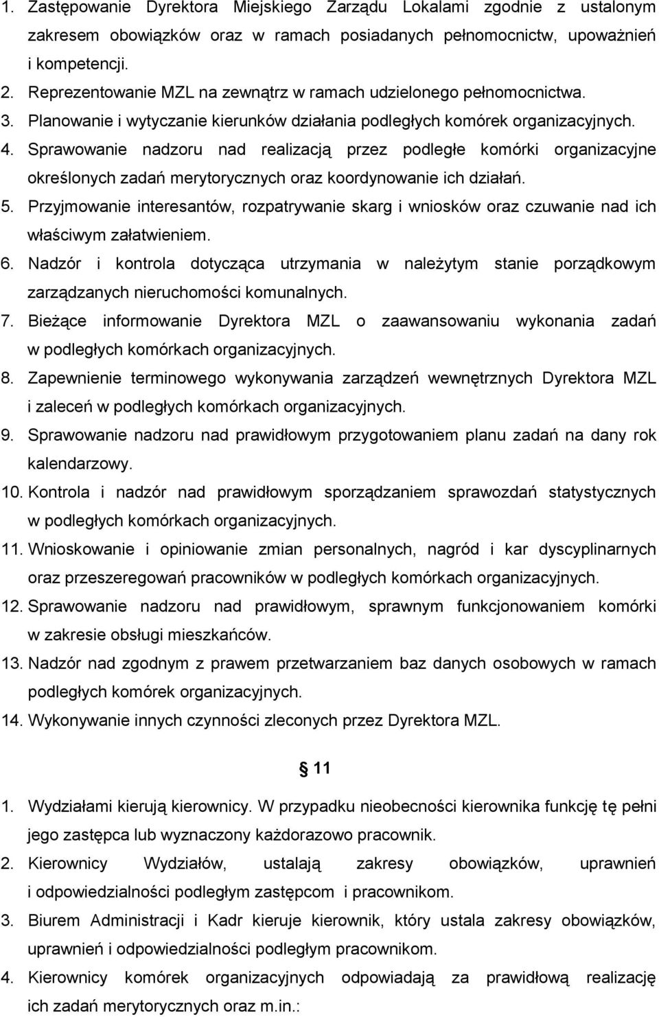 Sprawowanie nadzoru nad realizacją przez podległe komórki organizacyjne określonych zadań merytorycznych oraz koordynowanie ich działań. 5.