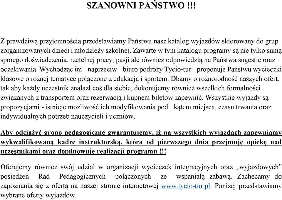 Wychodząc im naprzeciw biuro podróży Tycio-tur proponuje Państwu wycieczki klasowe o różnej tematyce połączone z edukacją i sportem.