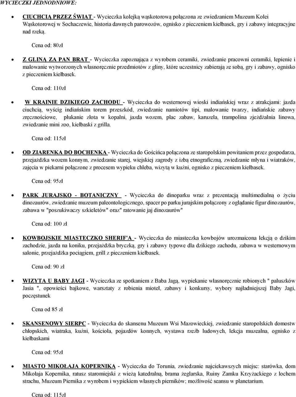 Cena od: 80zł Z GLINĄ ZA PAN BRAT - Wycieczka zapoznająca z wyrobem ceramiki, zwiedzanie pracowni ceramiki, lepienie i malowanie wytworzonych własnoręcznie przedmiotów z gliny, które uczestnicy