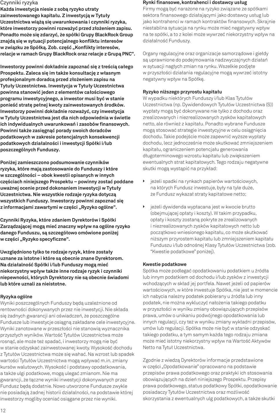 Ponadto może się zdarzyć, że spółki Grupy BlackRock Group znajdą się w sytuacji potencjalnego konfliktu interesów w związku ze Spółką. Zob.