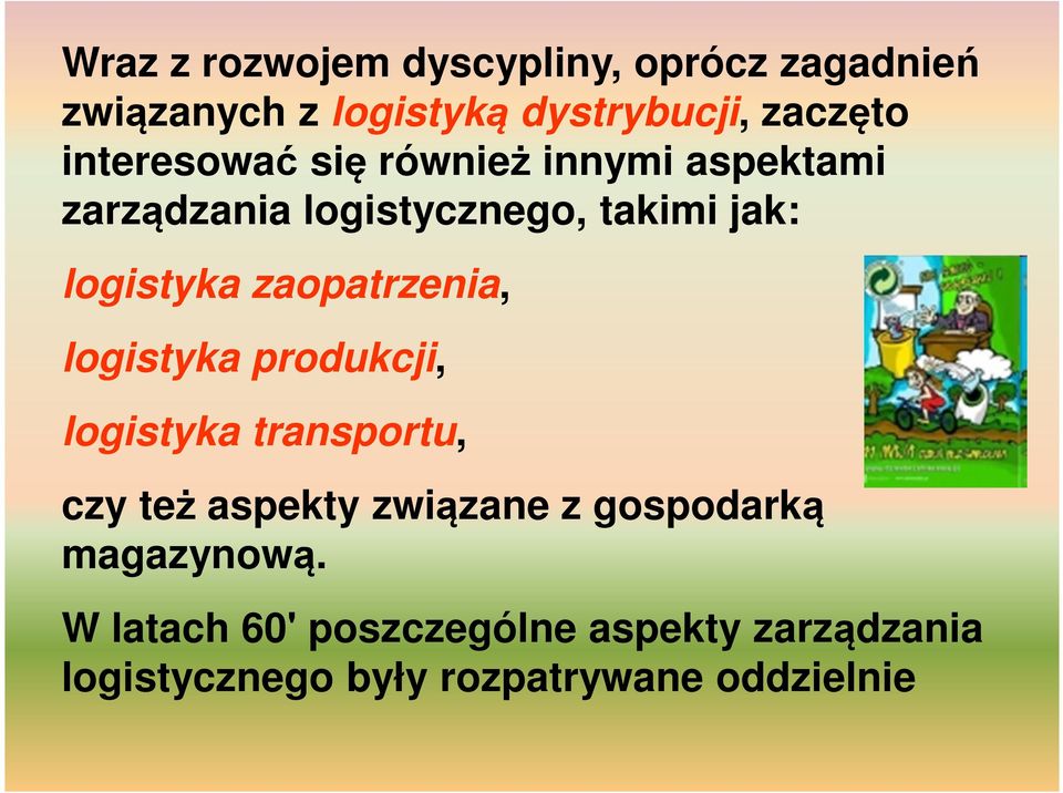 zaopatrzenia, logistyka produkcji, logistyka transportu, czy też aspekty związane z