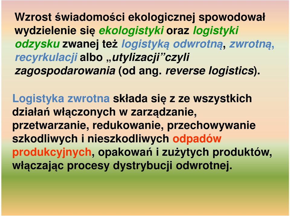 Logistyka zwrotna składa się z ze wszystkich działań włączonych w zarządzanie, przetwarzanie, redukowanie,