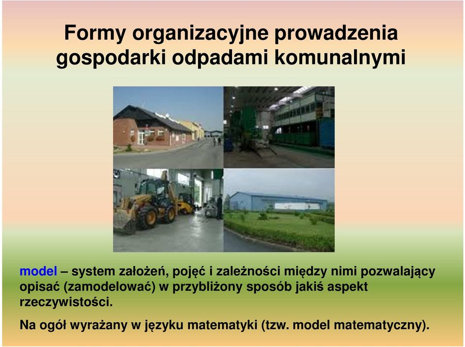 opisać (zamodelować) w przybliżony sposób jakiś aspekt